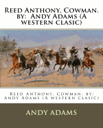 Reed Anthony, Cowman. by: Andy Adams (a Western Clasic)