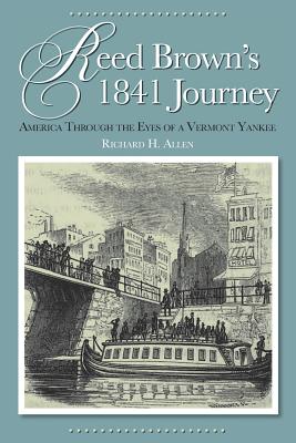 Reed Brown's 1841 Journey: America Through the Eyes of a Vermont Yankee - Allen, Richard H