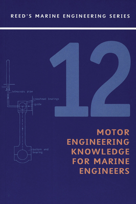 Reeds Vol 12: Motor Engineering Knowledge for Marine Engineers: Motor Engineering Knowledge for Marine Engineers - Jackson, Leslie, and Morton, Thomas D, and Price, Anthony