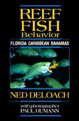 Reef Fish Behavior: Florida Caribbean Bahamas - Deloach, Ned