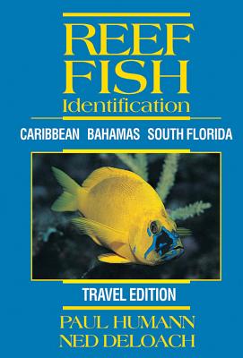 Reef Fish Identification (Travel Edition): Caribbean, Bahamas, South Florida - Humann, Paul, and DeLoach, Ned