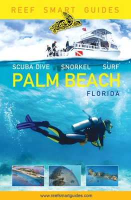 Reef Smart Guides Florida: Palm Beach: Scuba Dive. Snorkel. Surf. (Some of the Best Diving Spots in Florida) - McDougall, Peter, and Popple, Ian, and Wagner, Otto