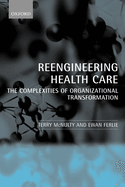 Reeingineering Health Care: The Complexities of Organizational Transformation