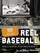 Reel Baseball: Baseball's Golden Era the Way America Witnessed It--In the Movie Newsreels - Krantz, Les, and Berra, Yogi (Foreword by), and Garagiola, Joe