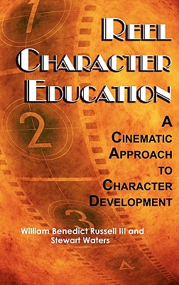 Reel Character Education: A Cinematic Approach to Character Development (Hc) - Russell, William Benedict, III, and Waters, Stewart