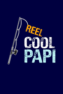 Reel Cool Papi: Grandpa Dad Journal Lined Notebook with Cute Fishing Novelties on each page for Daily Note Or Diary Writing, Notepad or To Do List - Unique Father's Day, Birthday, Christmas Gift or Stocking Stuffer for Grandfather or Father Fishermen
