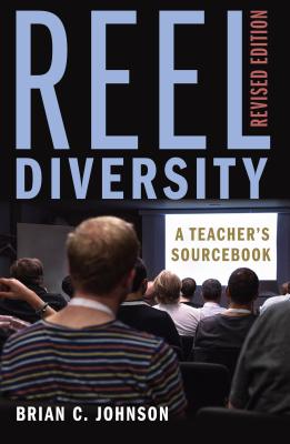 Reel Diversity: A Teacher's Sourcebook - Revised Edition - Steinberg, Shirley R, and Johnson, Brian C, and Blanchard, Sykra C