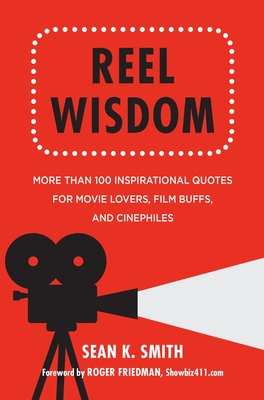 Reel Wisdom: The Complete Quote Collection for Movie Lovers, Film Buffs and Cinephiles - Krusinski, Anna