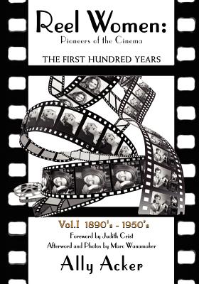 Reel Women: Pioneers of the Cinema: The First Hundred Years V. I - Acker, Ally