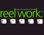 Reel Works: Artists Film and Video of the 1970s