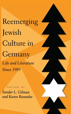 Reemerging Jewish Culture in Germany: Life and Literature Since 1989 - Gilman, Sander L, Professor, and Remmler, Karen