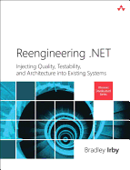 Reengineering .NET: Injecting Quality, Testability, and Architecture into Existing Systems