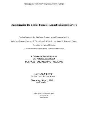 Reengineering the Census Bureau's Annual Economic Surveys - National Academies of Sciences, Engineering, and Medicine, and Division of Behavioral and Social Sciences and Education, and...