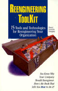 Reengineering Toolkit: 15 Tools and Technologies for Reengineering Your Organization - Currid, Cheryl C