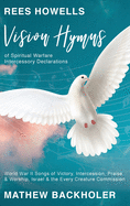 Rees Howells, Vision Hymns of Spiritual Warfare Intercessory Declarations: World War II Songs of Victory, Intercession, Praise and Worship, Israel and the Every Creature Commission