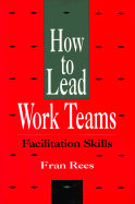 Rees Trio, How to Lead Work Teams: Facilitation Skills