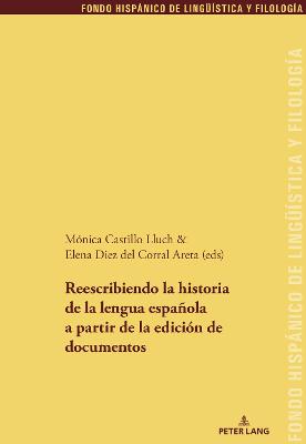 Reescribiendo la historia de la lengua espaola a partir de la edicin de documentos - Echenique Elizondo, Mara Teresa, and Snchez Mndez, Juan Pedro, and Castillo Lluch, Monica (Editor)