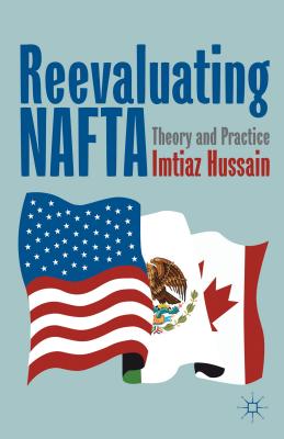 Reevaluating NAFTA: Theory and Practice - Hussain, I.