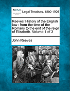 Reeves' History of the English law: from the time of the Romans to the end of the reign of Elizabeth. Volume 1 of 3 - Reeves, John