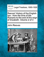 Reeves' History of the English law: from the time of the Romans to the end of the reign of Elizabeth. Volume 2 of 3