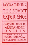 Reexamining the Soviet Experience: Essays in Honor of Alexander Dallin