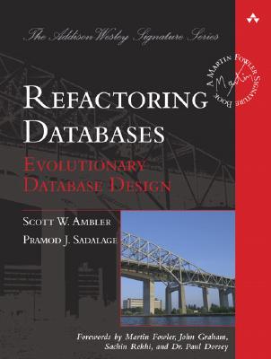 Refactoring Databases: Evolutionary Database Design - Ambler, Scott W, and Sadalage, Pramod J