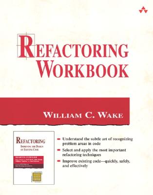 Refactoring Workbook - Ross Venables, and John Fuller (Editor), and Wake, William