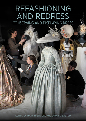 Refashioning and Redress: Conserving and Displaying Dress - Brooks, Mary M (Editor), and Eastop, Dinah D (Editor)