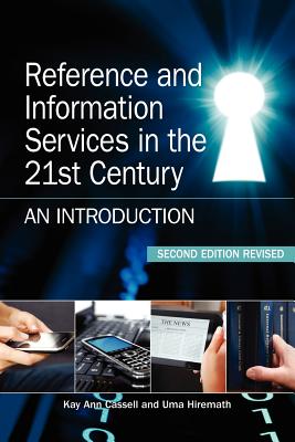 Reference and Information Services in the 21st Century: An Introduction, Second Edition Revised - Cassell, Kay Ann, and Hiremath, Uma