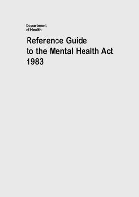 Reference Guide to the Mental Health Act 1983 - Department of Health, and Grangis (Adapted by)