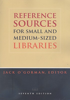 Reference Sources for Small and Medium-Sized Libraries - O'Gorman, Jack