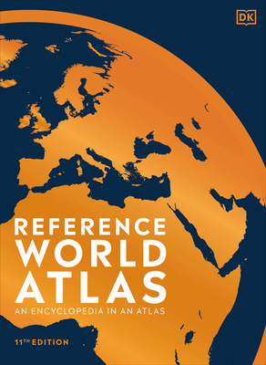 Reference World Atlas, Eleventh Edition: An Encyclopedia in an Atlas - DK