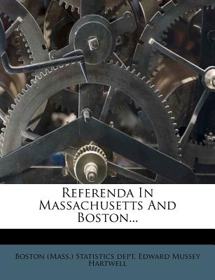 Referenda in Massachusetts and Boston... - Boston (Mass ) Statistics Dept (Creator), and Edward Mussey Hartwell (Creator)