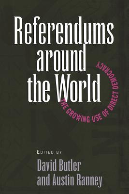 Referendums Around the World: The Growing Use of Direct Democracy - Butler, David (Editor), and Ranney, Austin (Editor)