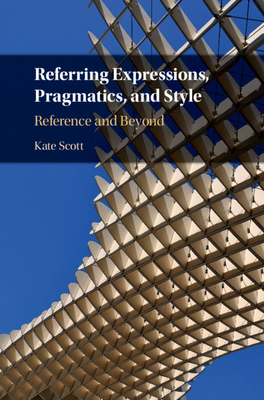 Referring Expressions, Pragmatics, and Style: Reference and Beyond - Scott, Kate