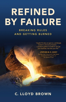 Refined by Failure: Breaking Rules and Getting Burned: Breaking Rules and Getting Burned - Brown, C Lloyd