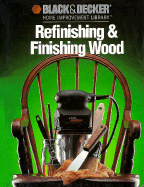 Refinishing & Finishing Wood - Black, C Decker, and Cy Decosse Inc, and Black & Decker Home Improvement Library