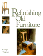 Refinishing Old Furniture - Wagoner, E George, and Wagoner, George