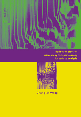 Reflection Electron Microscopy and Spectroscopy for Surface Analysis - Wang, Zhong Lin