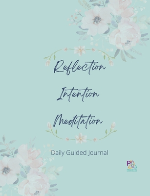 Reflection Intention Meditation Guided Journal 7X9: P3 Holistic Health Guided Journal - Russell, Harriet, and O'Neil, Dahlia, and Russell, Greg (Editor)