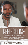 Reflections: A Collection of Stories and Manifestos From the Man in the Mirror