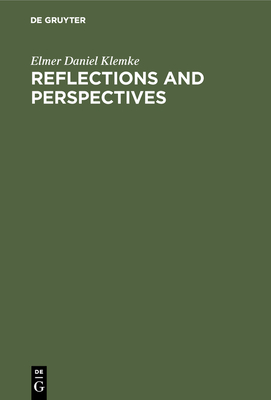 Reflections and Perspectives: Essays in Philosophy - Klemke, Elmer Daniel