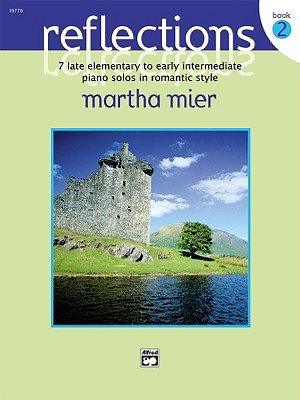 Reflections, Bk 2: 7 Late Elementary to Early Intermediate Piano Solos in Romantic Style - Mier, Martha (Composer)