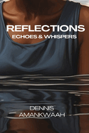 Reflections: Echoes & Whispers