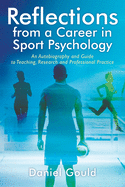 Reflections from a Career in Sport Psychology: An Autobiography and Guide to Teaching, Research and Professional Practice