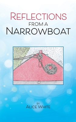 Reflections From A Narrowboat - White, Alice, and Flint-Freel, Sian-Elin (Editor)