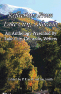 Reflections from Lake City, Colorado: An Anthology Presented by Lake City, Colorado, Writers