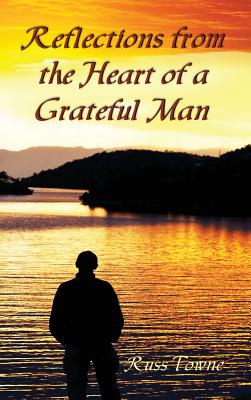 Reflections from the Heart of a Grateful Man - Towne, Russ, and Nelson, Gail (Designer), and Lardinois, Sandy (Editor)