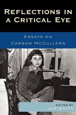 Reflections in a Critical Eye: Essays on Carson McCullers - Whitt, Jan (Editor)