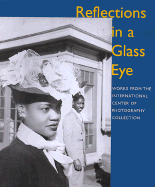 Reflections in a Glass Eye: Works from the International Center of Photography Collection